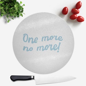 One More No More! Round Chopping Board
