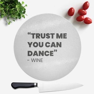 Trust Me You Can Dance - Wine Round Chopping Board