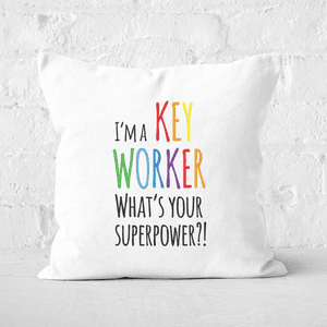 I'm A Key Worker What's Your Super Power Square Cushion