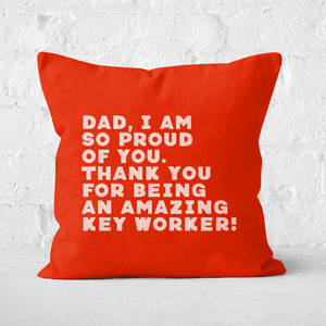 Dad, I Am So Proud Of You. Square Cushion