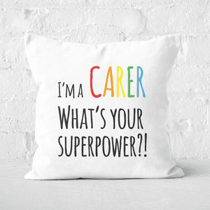 I'm A Carer What's Your Super Power Square Cushion