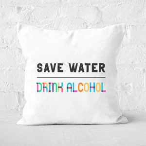 Save Water, Drink Alcohol Square Cushion