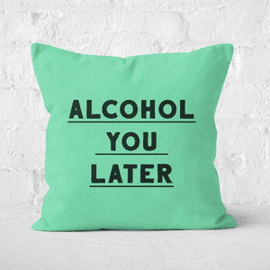 Alcohol You Later Square Cushion