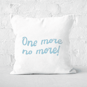 One More No More! Square Cushion