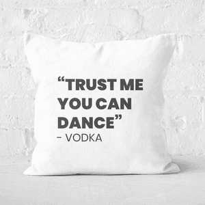 Trust Me You Can Dance - Vodka Square Cushion