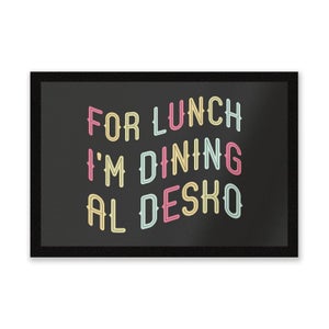 For Lunch I'm Dining Al Desko Entrance Mat