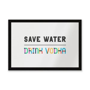 Save Water, Drink Vodka Entrance Mat