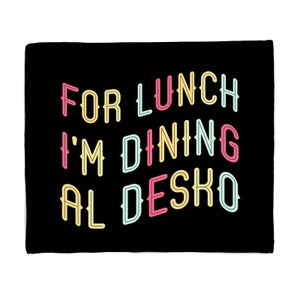 For Lunch I'm Dining Al Desko Fleece Blanket