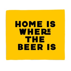 Home Is Where The Beer Is Fleece Blanket