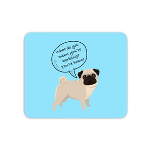 Pug - What Do You Mean You're Working? Mouse Mat