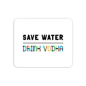 Save Water, Drink Vodka Mouse Mat