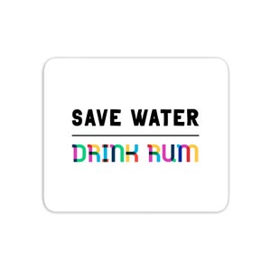 Save Water, Drink Rum Mouse Mat