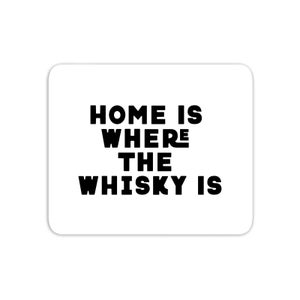 Home Is Where The Whisky Is Mouse Mat