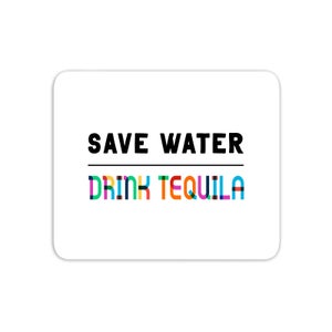 Save Water, Drink Tequila Mouse Mat