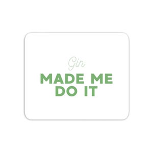 Gin Made Me Do It Mouse Mat