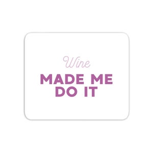 Wine Made Me Do It Mouse Mat