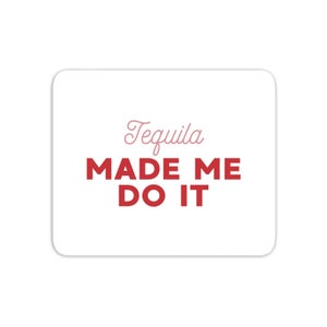 Tequila Made Me Do It Mouse Mat