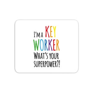 I'm A Key Worker What's Your Super Power Mouse Mat