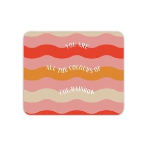 You Are All The Colours Of The Rainbow Mouse Mat