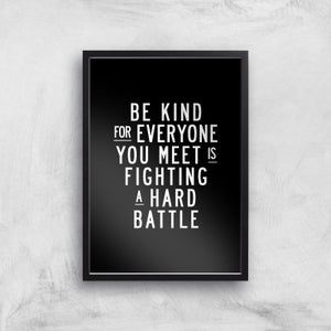 The Motivated Type Be Kind For Everyone You Meet Is Fighting A Hard Battle Giclee Art Print