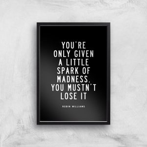 The Motivated Type You Are Only Given A Little Spark Of Madness You Must Not Lose It Giclee Art Print