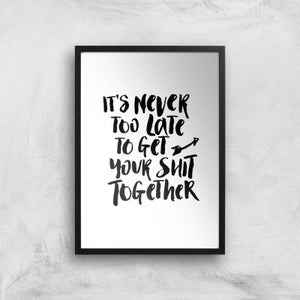 The Motivated Type It's Never Too Late To Get Your Shit Together Giclee Art Print