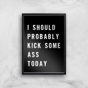 The Motivated Type I Should Probably Kick Some Ass Today Giclee Art Print