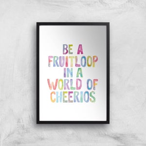 The Motivated Type Be A Fruitloop In A World Of Cheerios Giclee Art Print