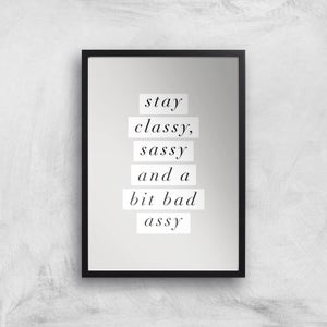 The Motivated Type Stay Classy, Sassy And A Bit Bad Assy Giclee Art Print