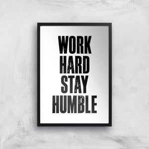 The Motivated Type Work Hard Stay Humble Letterpress Giclee Art Print