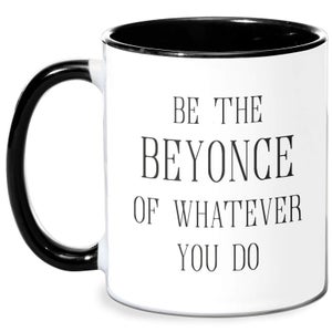 Be The Beyonce Of Whatever You Do Mug - White/Black