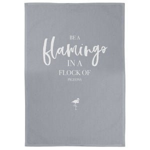 Be A Flamingo In A Flock Of Pigeons Cotton Grey Tea Towel