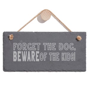 Forget The Dog, Beware Of The Kids! Engraved Slate Hanging Sign