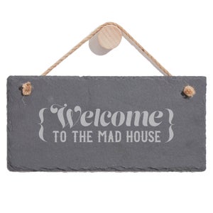 Welcome To The Mad House Engraved Slate Hanging Sign