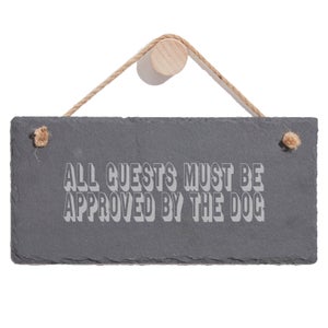 All Guests Must Be Approved By The Dog Engraved Slate Hanging Sign