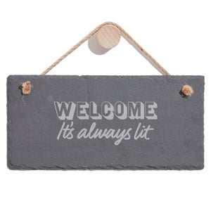 Welcome It's Always Lit Engraved Slate Hanging Sign