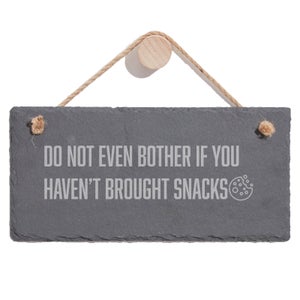Don't Even Bother If You Haven't Brought Snacks Engraved Slate Hanging Sign