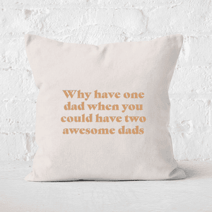 Why Have One Dad When You Could Have Two Awesome Dads Square Cushion