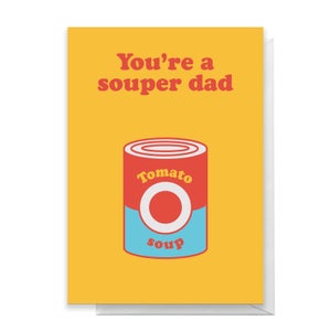 You're A Souper Dad Greetings Card