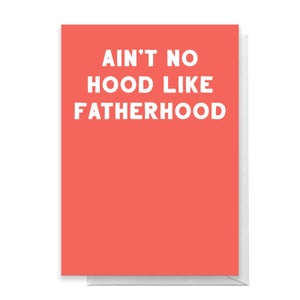 Ain't No Hood Like Fatherhood Greetings Card