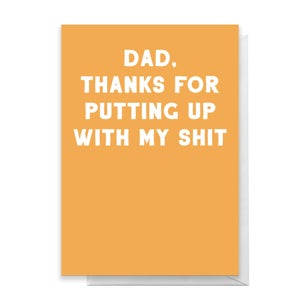 Dad, Thanks For Putting Up With My Shit Greetings Card