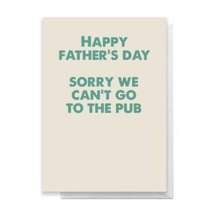 Happy Father's Day Sorry We Can't Go To The Pub Greetings Card