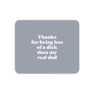 Thanks For Being Less Of A Dick Than My Real Dad Mouse Mat