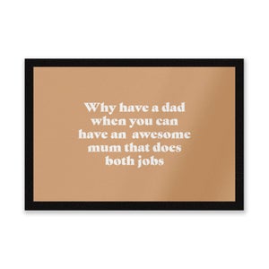 Why Have A Dad When You Can Have An Awesome Mum Entrance Mat