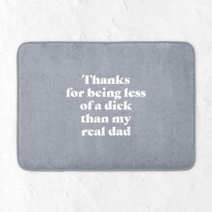 Thanks For Being Less Of A Dick Than My Real Dad Bath Mat