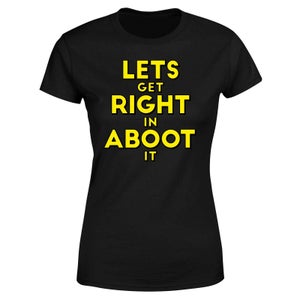 Let's Get Right In Aboot It Women's T-Shirt - Black
