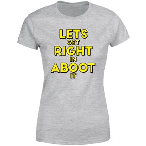 Let's Get Right In Aboot It Women's T-Shirt - Grey