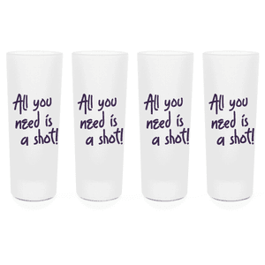 All You Need Is A Shot Shot Glasses - Set of 4