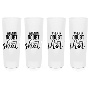 When In Doubt Take A Shot Shot Glasses - Set of 4
