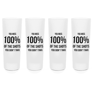 You Miss 100% Of The Shots You Don't Take Shot Glasses - Set of 4